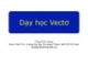 Bài giảng Lý luận dạy học môn Toán 2: Dạy học Vectơ - Tăng Minh Dũng