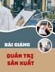 Bài giảng Quản trị sản xuất: Chương 2 - Quản trị công suất