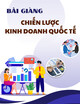 Bài giảng Chiến lược kinh doanh quốc tế: Chương 4 - Trường Đại học Tài chính - Marketing