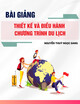 Bài giảng Thiết kế và điều hành chương trình du lịch - Nguyễn Thuỳ Ngọc Sang